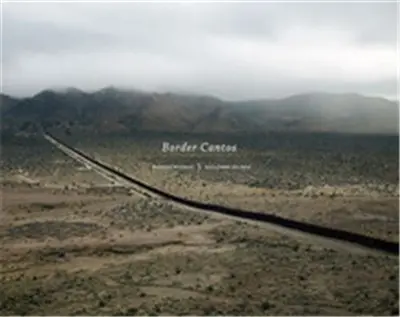 Richard Misrach Guillermo Galindo Border Cantos