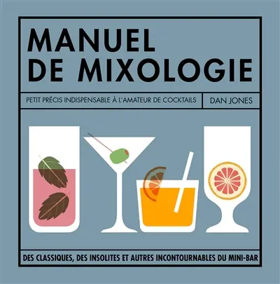 Manuel de mixologie : petit précis indispensable à l'amateur de cocktails