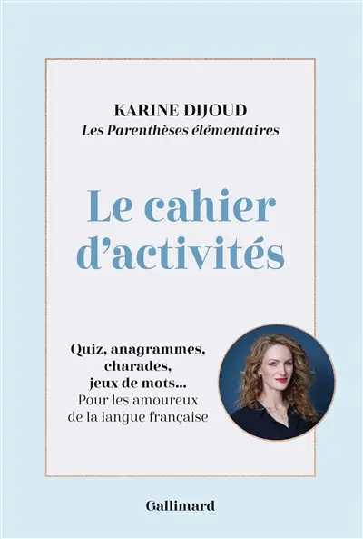 Les parenthèses élémentaires : le cahier d'activités : quiz, anagrammes, charades, jeux de mots... pour les amoureux de la langue française