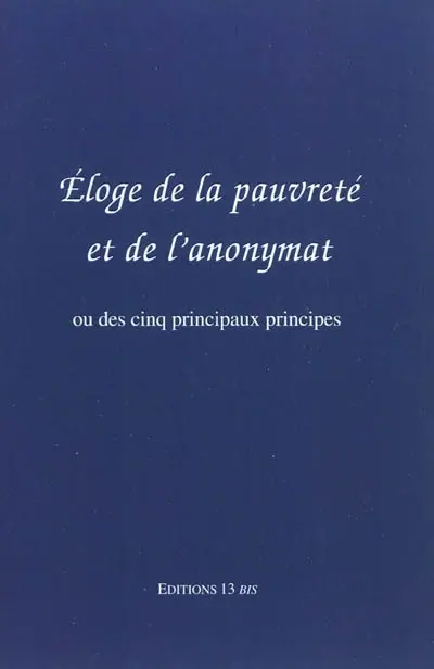 Eloge de la pauvreté et de l'anonymat ou Des cinq principaux principes