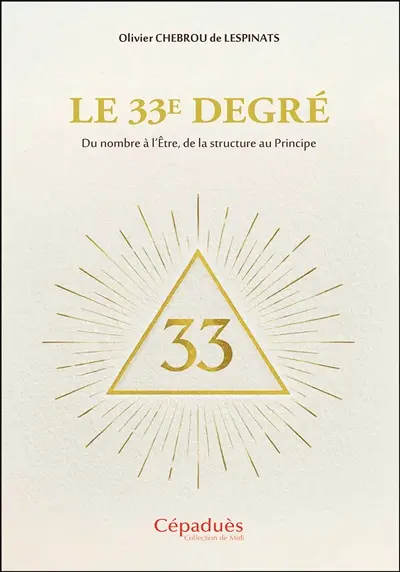 Le 33e degré : du nombre à l'être, de la structure au principe