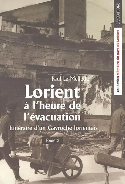 Itinéraire d'un Gavroche lorientais. Vol. 2. Lorient à l'heure de l'évacuation