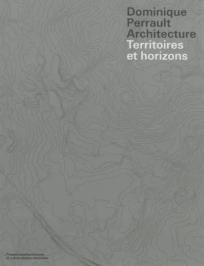 Dominique Perrault architecture : territoires et horizons