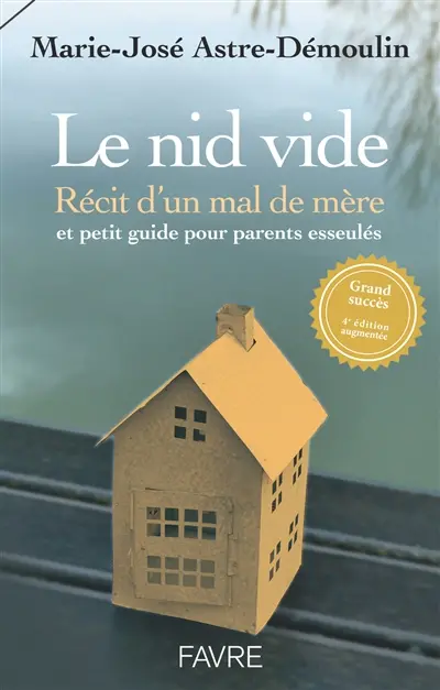Le nid vide : récit d'un mal de mère et petit guide pour parents esseulés