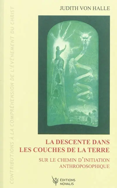 Contributions à la compréhension de l'évènement du Christ. Vol. 4. La descente dans les couches de la Terre : sur le chemin d'initiation anthroposophique