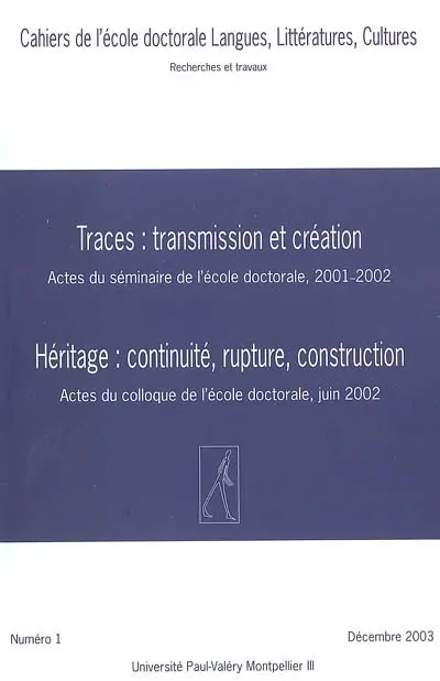 Cahiers de l'Ecole doctorale Langues, littératures, cultures, n° 1. Traces, transmission et création : actes du séminaire de l'école doctorale, 2001-2002