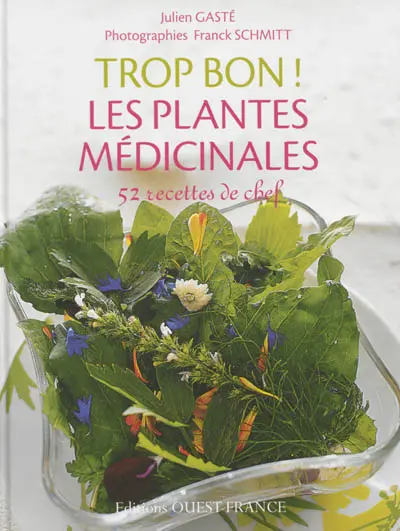 Trop bon ! Les plantes médicinales : 52 recettes de chef