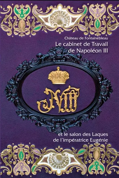 Le cabinet de travail de Napoléon III et le salon des laques de l'impératrice Eugénie : château de Fontainebleau