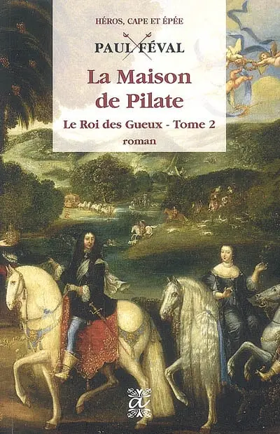 Le roi des gueux. Vol. 2. La maison de Pilate
