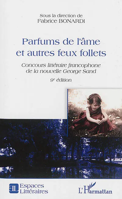Parfums de l'âme et autres feux follets : concours littéraire francophone de la nouvelle George Sand : recueil de la nouvelle lauréate et des autres textes remarqués lors de la 9e édition
