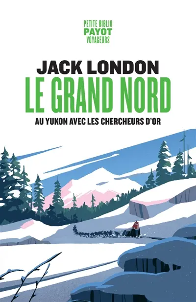 Le Grand Nord : au Yukon avec les chercheurs d'or