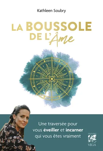 La boussole de l'âme : une traversée pour vous éveiller et incarner qui vous êtes vraiment