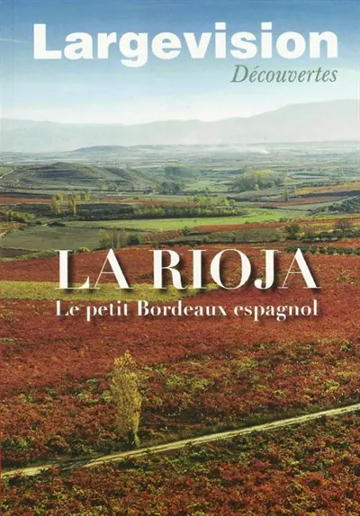 Largevision découvertes, n° 51. La Rioja : le petit Bordeaux espagnol