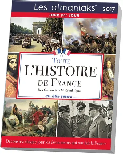 Toute l'histoire de France des Gaulois à la Ve République en 365 jours 2017