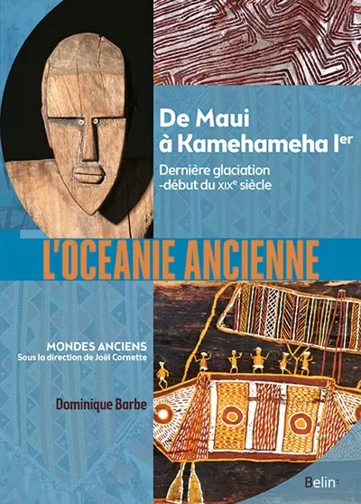 L'Océanie ancienne : de Maui à Kamehameha Ier : dernière glaciation-début du XIXe siècle