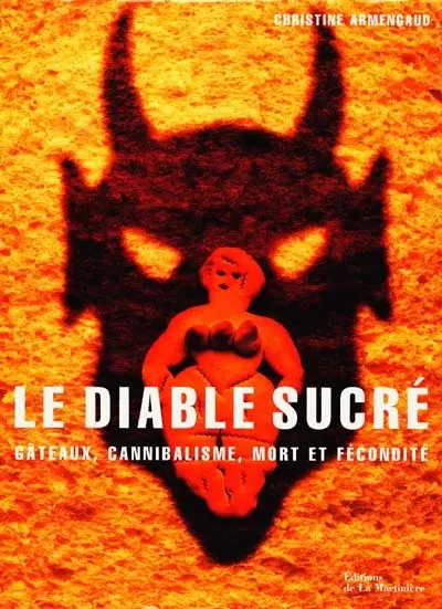 Le diable sucré : gâteaux, cannibalisme, mort et fécondité