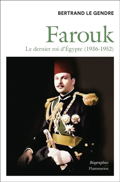 Farouk : le dernier roi d'Egypte (1936-1952)