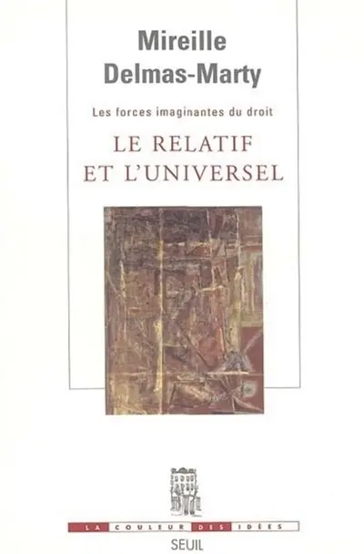 Les forces imaginantes du droit. Le relatif et l'universel