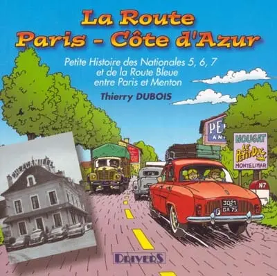La route Paris-Côte d'azur : petite histoire des Nationales 5, 6, 7 et de la Route Bleue entre Paris et Menton