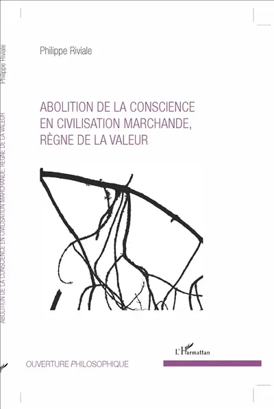 Abolition de la conscience en civilisation marchande, règne de la valeur