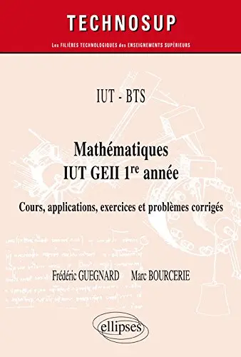 IUT-BTS : mathématiques, IUT GEII 1re année : cours, applications, exercices et problèmes corrigés