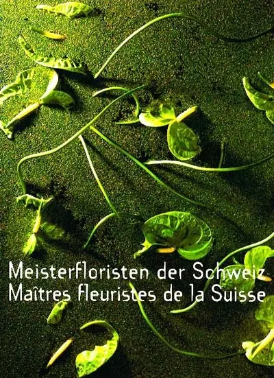 Maîtres fleuristes de la Suisse. Meisterfloristen der Schweiz