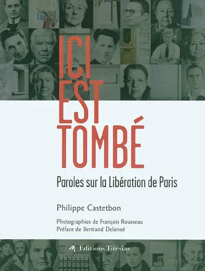 Ici est tombé : paroles sur la Libération de Paris
