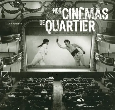 Nos cinémas de quartier : les salles obscures de la ville lumière