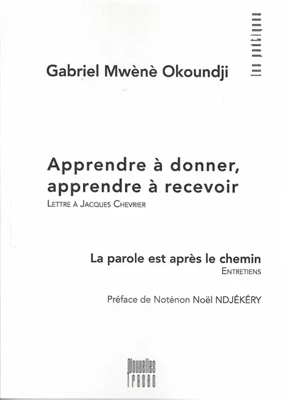 Apprendre à donner, apprendre à recevoir : lettre à Jacques Chevrier. Aprender a dar, aprender a recibir : carta a Jacques Chevrier. La parole est après le chemin : entretiens