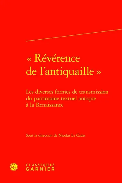 Révérence de l'antiquaille : les diverses formes de transmission du patrimoine textuel antique à la Renaissance