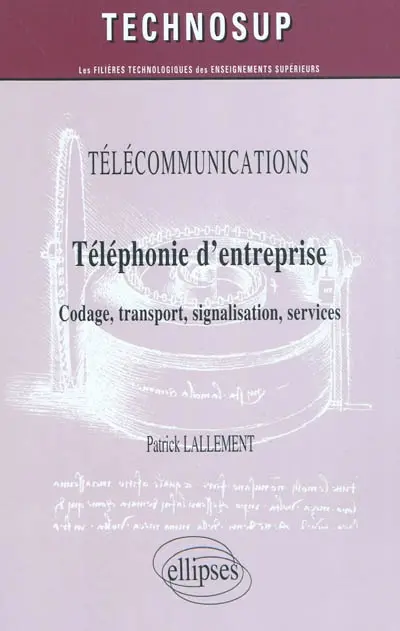 Télécommunications : téléphonie d'entreprise : codage, transport, signalisation, services