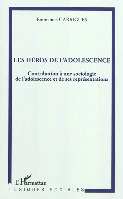 Les héros de l'adolescence : contribution à une sociologie de l'adolescence et de ses représentations