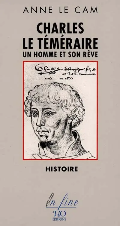 Charles le Téméraire, un homme et son rêve