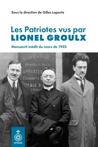 Les Patriotes vus par Lionel Groulx : Manuscrit inédit du cours de 1925