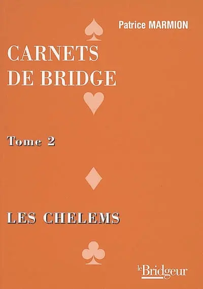 Carnets de bridge. Vol. 2. Les chelems