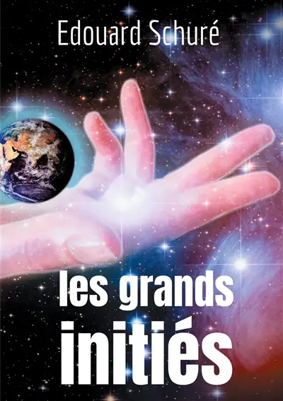 Les Grands Initiés : Esquisse de l'histoire secrète des religions : Rama, Krishna, Hermès, Orphée, Pythagore, Platon, Jésus