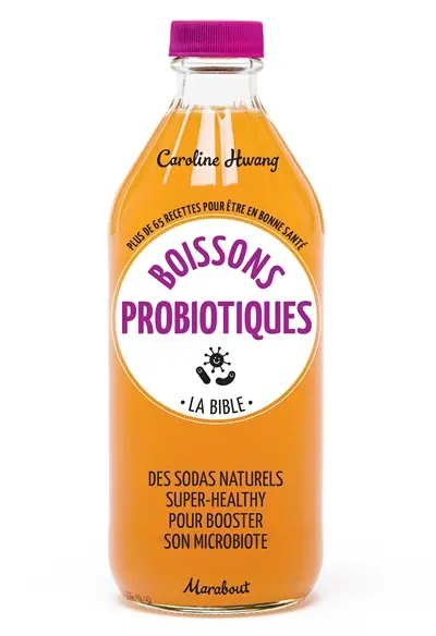 Boissons probiotiques : la bible : plus de 65 recettes pour être en bonne santé