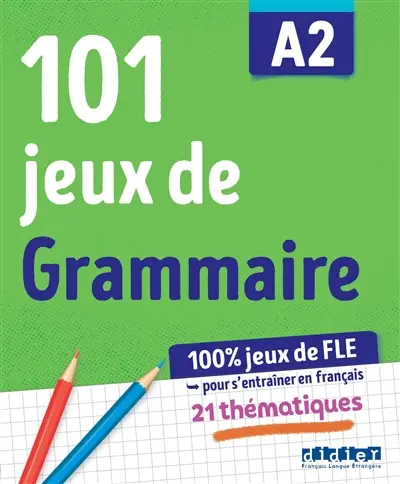 101 jeux de grammaire A2 : 100 % jeux de FLE pour s'entraîner en français : 21 thématiques