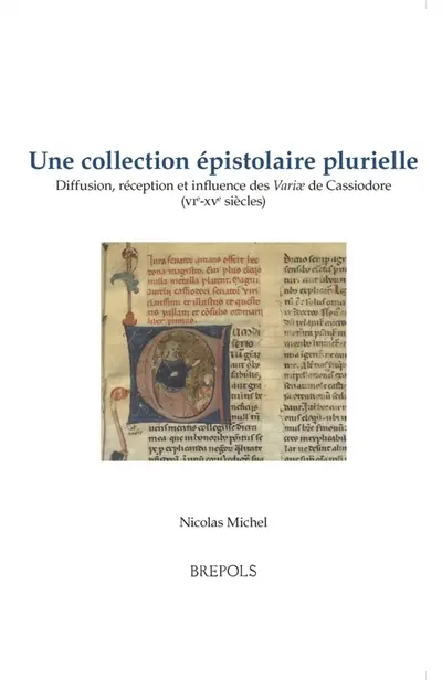 Une collection épistolaire plurielle : diffusion, réception et influence des Variae de Cassiodore (VIe-XVe siècles)