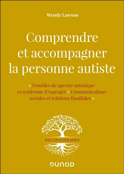 Comprendre et accompagner la personne autiste : troubles du spectre autistique et syndrome d'Asperger, communications sociales et relations familiales