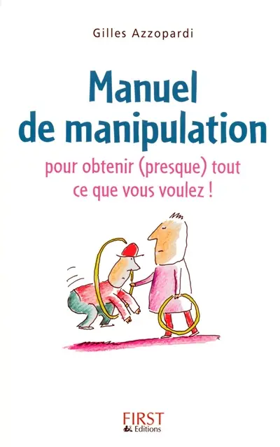 Manuel de manipulation : pour obtenir (presque) tout ce que vous voulez !
