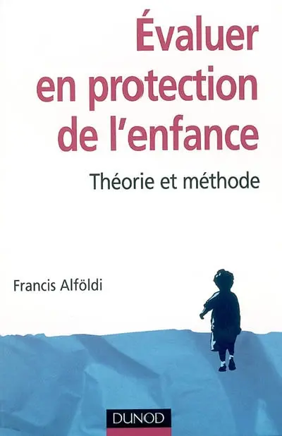 Evaluer en protection de l'enfance : théorie et méthode