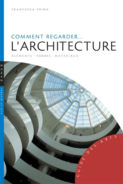 Comment regarder... l'architecture : éléments, formes, matériaux