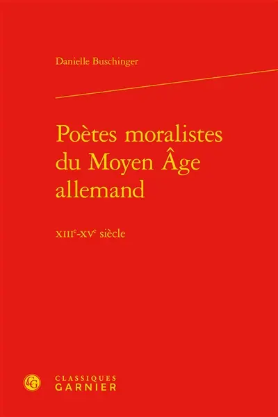Poètes moralistes du Moyen Age allemand : XIIIe-XVe siècle