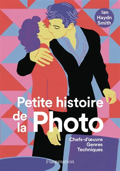 Petite histoire de la photo : chefs-d'oeuvre, genres, techniques