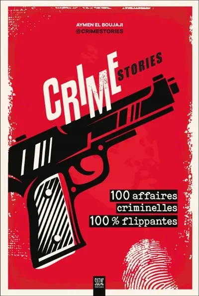 Crime stories : 100 affaires criminelles 100 % flippantes