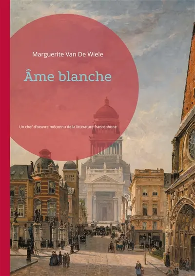 Ame blanche : Un chef-d'oeuvre méconnu de la littérature francophone belge