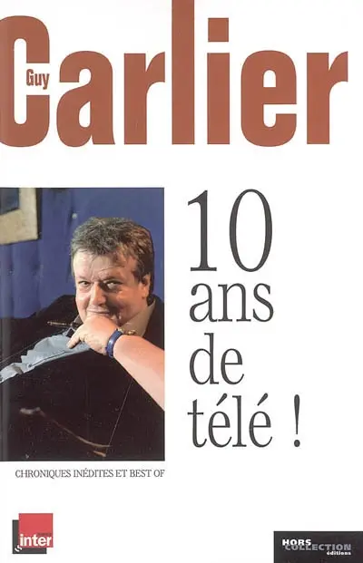 10 ans de télé ! : chroniques inédites et best of