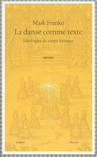 La danse comme texte : idéologies du corps baroque