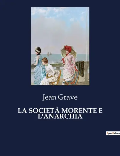 LA SOCIETA MORENTE E L'ANARCHIA : Un'analisi delle tensioni sociali e politiche del XIX secolo